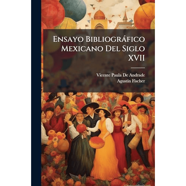 ENSAYO BIBLIOGRáFICO MEXICANO DEL SIGLO XVII
