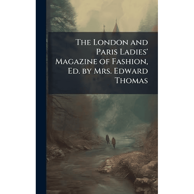 THE LONDON AND PARIS LADIES? MAGAZINE OF FASHION ED BY MRS