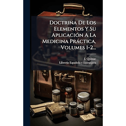 DOCTRINA DE LOS ELEMENTOS Y SU APLICACIóN A LA MEDICINA PRáC