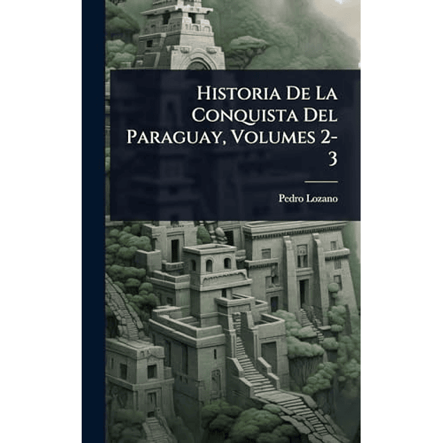 HISTORIA DE LA CONQUISTA DEL PARAGUAY VOLUMES 2 3