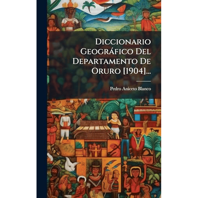 DICCIONARIO GEOGRáFICO DEL DEPARTAMENTO DE ORURO [1904]
