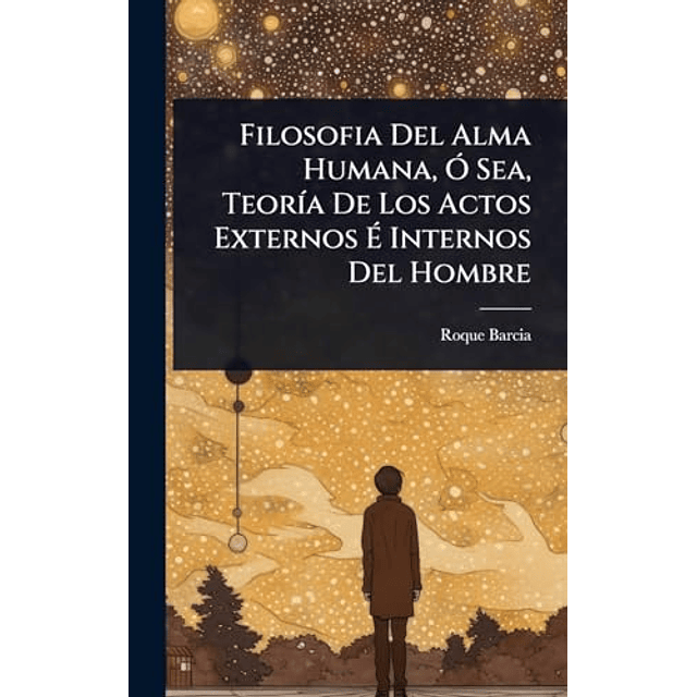 FILOSOFIA DEL ALMA HUMANA O SEA TEOR¡A DE LOS ACTOS EXTERN