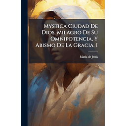 MYSTICA CIUDAD DE DIOS MILAGRO DE SU OMNIPOTENCIA Y ABISMO
