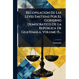 RECOPILACION DE LAS LEYES EMITIDAS POR EL GOBIERNO DEMOCRATI