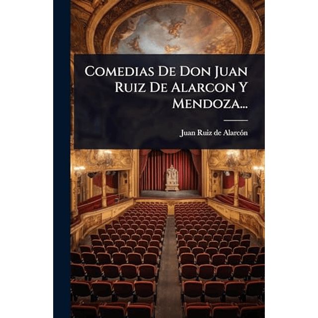 COMEDIAS DE DON JUAN RUIZ DE ALARCON Y MENDOZA