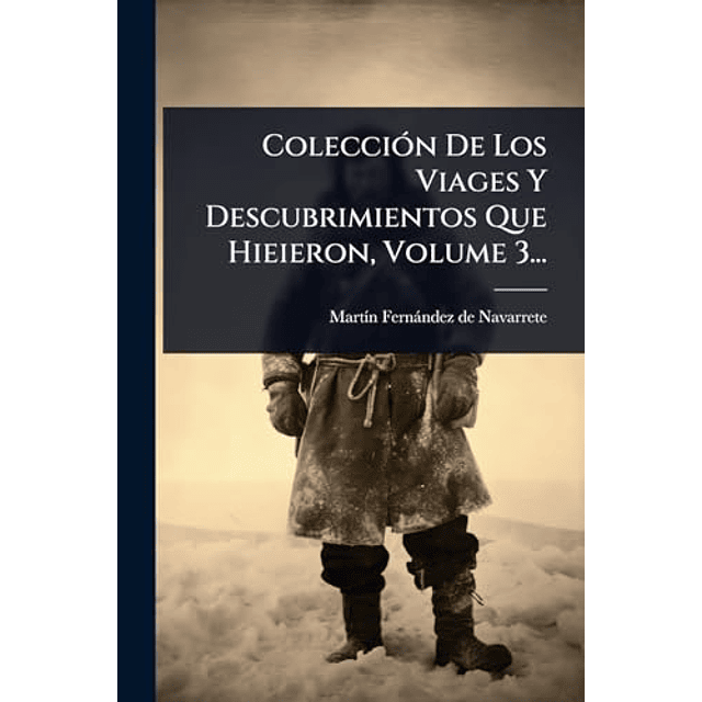 COLECCIóN DE LOS VIAGES Y DESCUBRIMIENTOS QUE HIEIERON VOLU