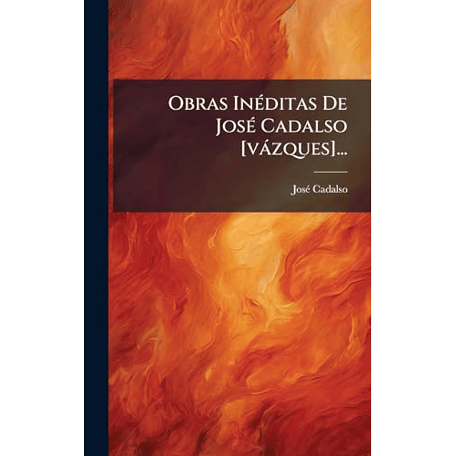 OBRAS INéDITAS DE JOSé CADALSO [VáZQUES]