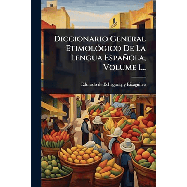 DICCIONARIO GENERAL ETIMOLóGICO DE LA LENGUA ESPAÑOLA VOLUM