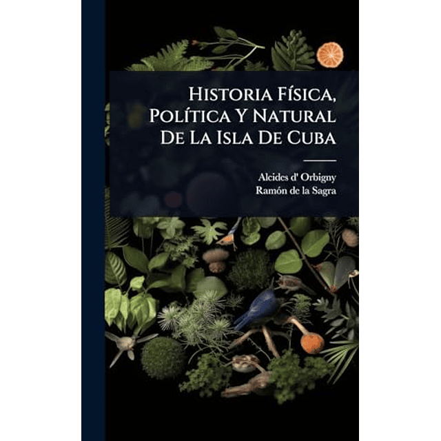 HISTORIA F¡SICA POL¡TICA Y NATURAL DE LA ISLA DE CUBA