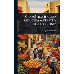 GRAMáTICA INGLESA REDUCIDA A VEINTE Y DOS LECCIONES