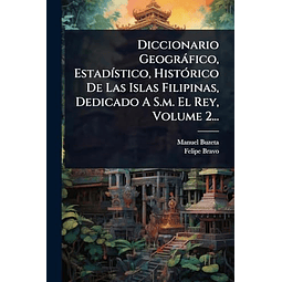 DICCIONARIO GEOGRáFICO ESTAD¡STICO HISTóRICO DE LAS ISLAS