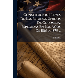 CONSTITUCION I LEYES DE LOS ESTADOS UNIDOS DE COLOMBIA ESPE