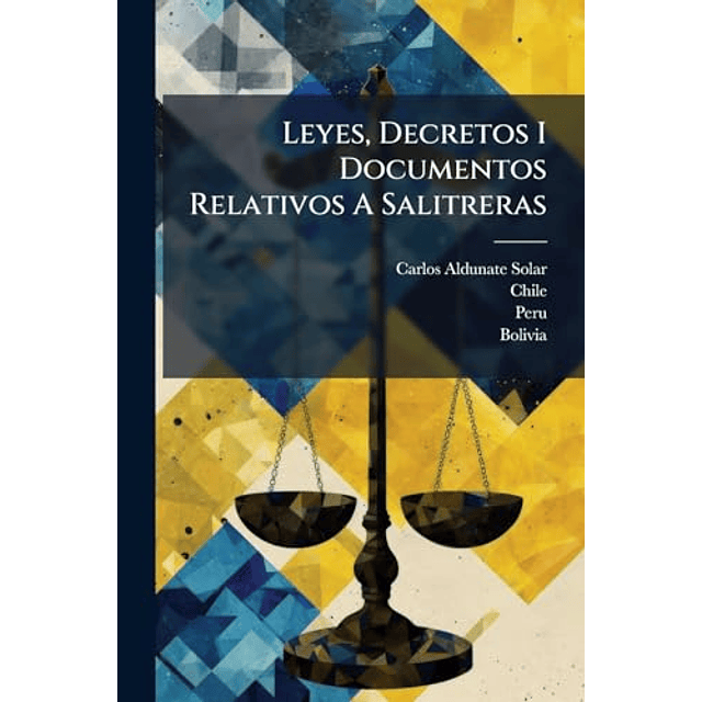 LEYES DECRETOS I DOCUMENTOS RELATIVOS A SALITRERAS