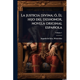 LA JUSTICIA DIVINA ó EL HIJO DEL DESHONOR NOVELA ORIGINAL