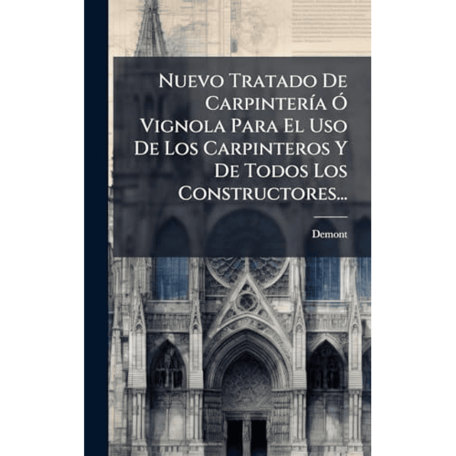 NUEVO TRATADO DE CARPINTER¡A O VIGNOLA PARA EL USO DE LOS CA