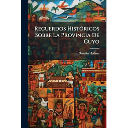 RECUERDOS HISTóRICOS SOBRE LA PROVINCIA DE CUYO
