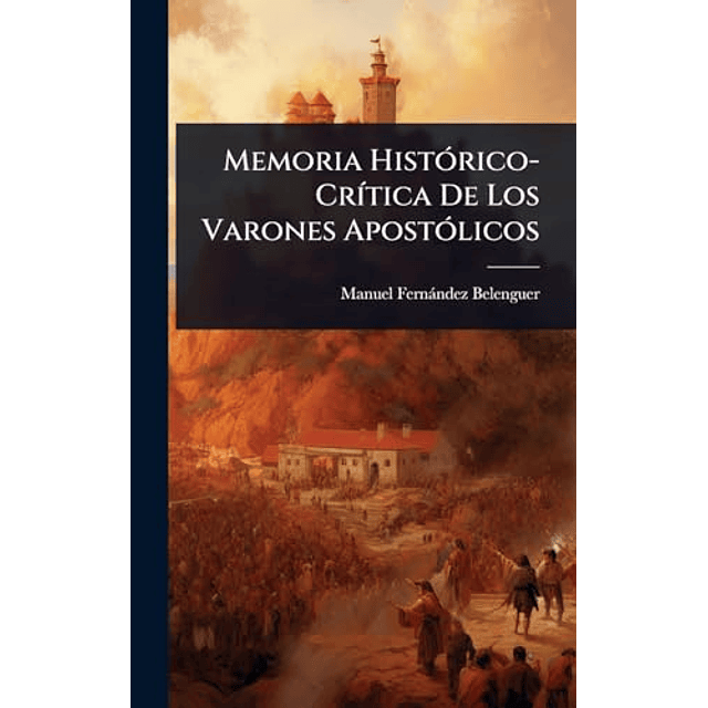 MEMORIA HISTóRICO CR¡TICA DE LOS VARONES APOSTóLICOS