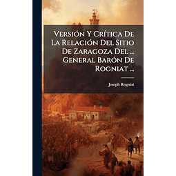 VERSIóN Y CR¡TICA DE LA RELACIóN DEL SITIO DE ZARAGOZA DEL