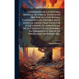 COMPENDIO DE LA HISTORIA ANTIGUA DE GRECIA ESCRITO EN 1869