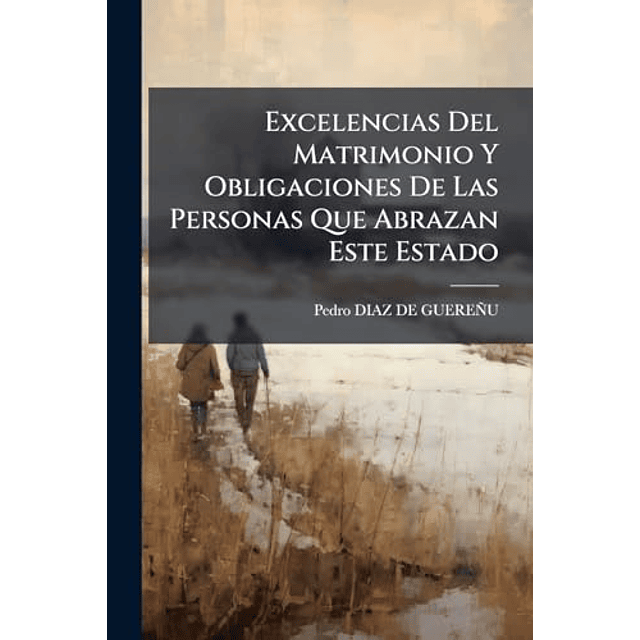 EXCELENCIAS DEL MATRIMONIO Y OBLIGACIONES DE LAS PERSONAS QU