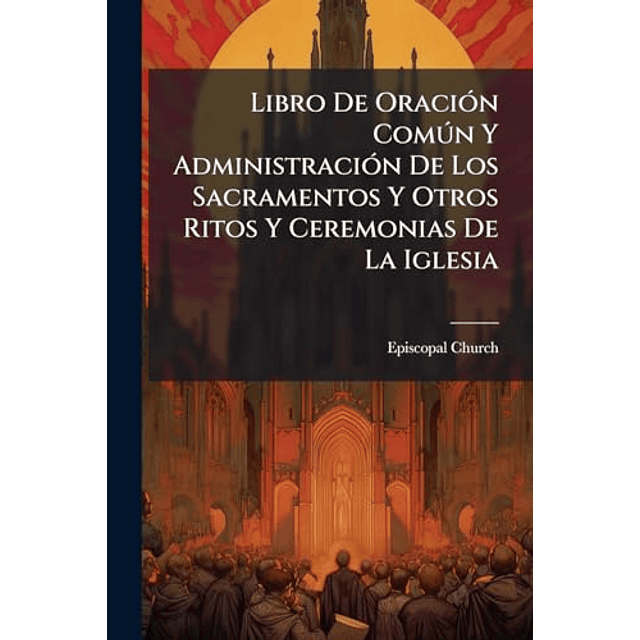 LIBRO DE ORACIóN COMúN Y ADMINISTRACIóN DE LOS SACRAMENTOS Y