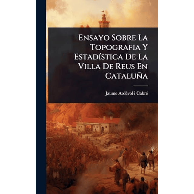 ENSAYO SOBRE LA TOPOGRAFIA Y ESTAD¡STICA DE LA VILLA DE REUS
