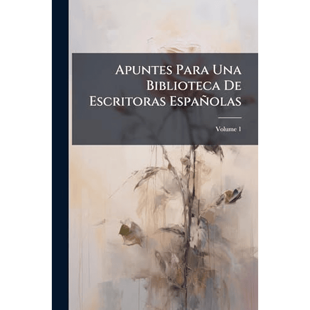 APUNTES PARA UNA BIBLIOTECA DE ESCRITORAS ESPAÑOLAS