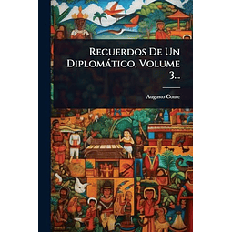 RECUERDOS DE UN DIPLOMáTICO VOLUME 3