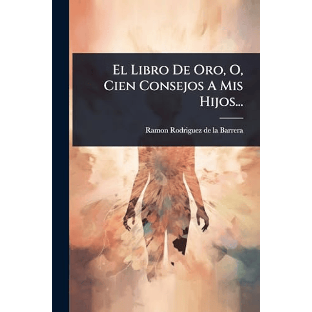 EL LIBRO DE ORO O CIEN CONSEJOS A MIS HIJOS