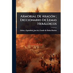 ARMORIAL DE ARAGóN DICCIONARIO DE LEMAS HERáLDICOS