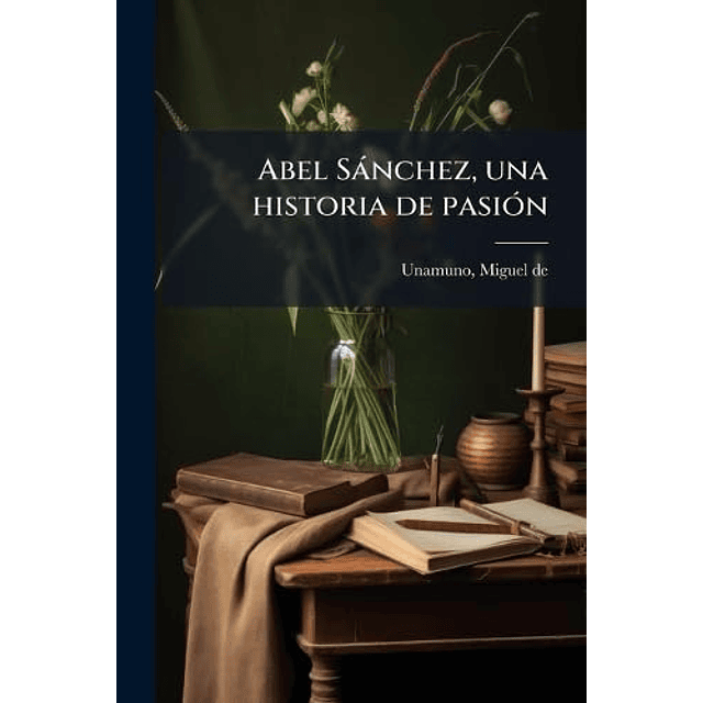 ABEL SáNCHEZ UNA HISTORIA DE PASIóN