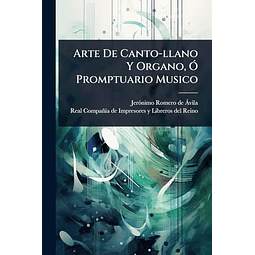 ARTE DE CANTO LLANO Y ORGANO O PROMPTUARIO MUSICO