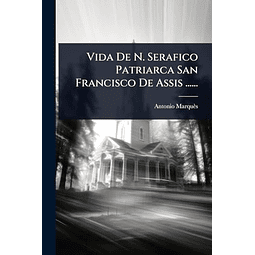 VIDA DE N SERAFICO PATRIARCA SAN FRANCISCO DE ASSIS