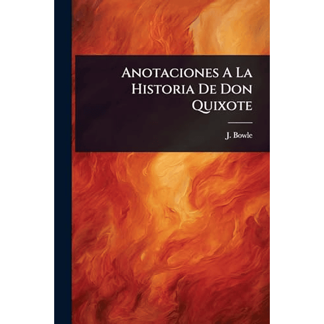 ANOTACIONES A LA HISTORIA DE DON QUIXOTE