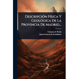 DESCRIPCIóN F¡SICA Y GEOLóGICA DE LA PROVINCIA DE MADRID