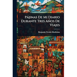 PáJINAS DE MI DIARIO DURANTE TRES AÑOS DE VIAJES