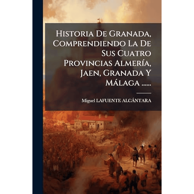 HISTORIA DE GRANADA COMPRENDIENDO LA DE SUS CUATRO PROVINCI