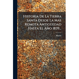HISTORIA DE LA TIERRA SANTA DESDE LA MáS REMOTA ANTIGÃ¼EDAD