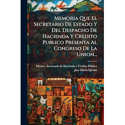 MEMORIA QUE EL SECRETARIO DE ESTADO Y DEL DESPACHO DE HACIEN