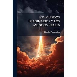 LOS MUNDOS IMAGINARIOS Y LOS MUNDOS REALES
