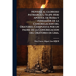NOVENA AL GLORIOSO PATRIARCA S FELIPE NERI APóSTOL DE ROMA