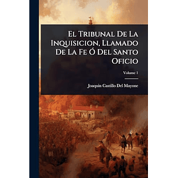 EL TRIBUNAL DE LA INQUISICION LLAMADO DE LA FE O DEL SANTO