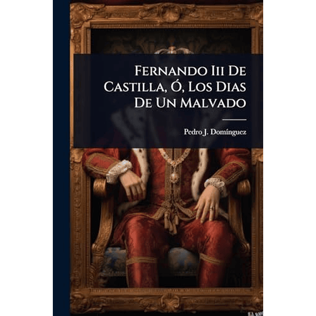 FERNANDO III DE CASTILLA O LOS DIAS DE UN MALVADO