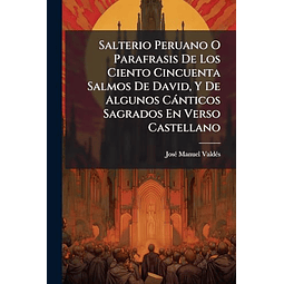 SALTERIO PERUANO O PARAFRASIS DE LOS CIENTO CINCUENTA SALMOS