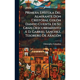 PRIMERA EP¡STOLA DEL ALMIRANTE DON CRISTóBAL COLóN DANDO CUE