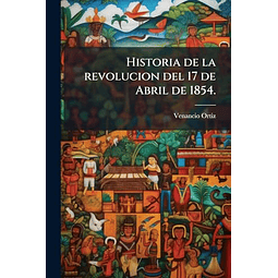 HISTORIA DE LA REVOLUCION DEL 17 DE ABRIL DE 1854
