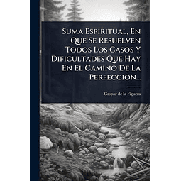 SUMA ESPIRITUAL EN QUE SE RESUELVEN TODOS LOS CASOS Y DIFIC