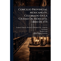 CONCILIO PROVINCIAL MEXICANO IV CELEBRADO EN LA CIUDAD DE M