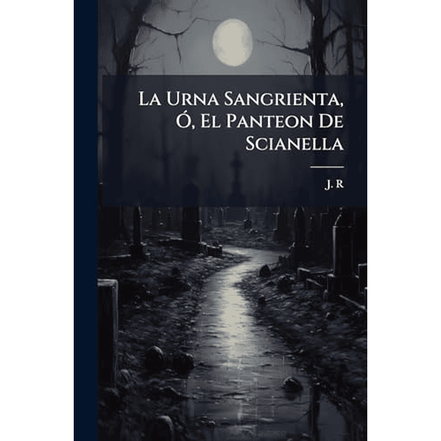 LA URNA SANGRIENTA O EL PANTEON DE SCIANELLA