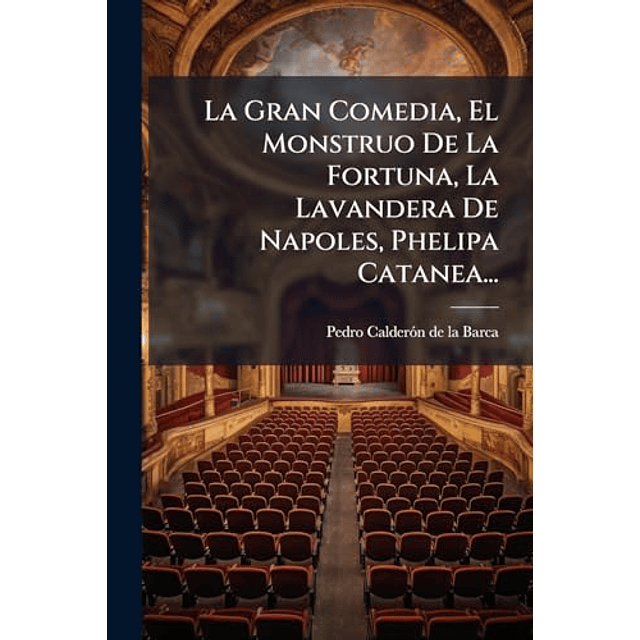 LA GRAN COMEDIA EL MONSTRUO DE LA FORTUNA LA LAVANDERA DE